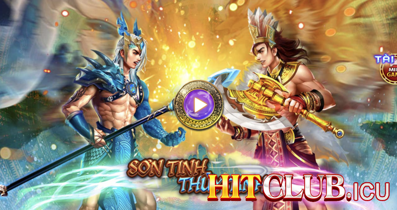 Tổng quan về slot game Sơn Tinh Thủy Tinh Hit Club